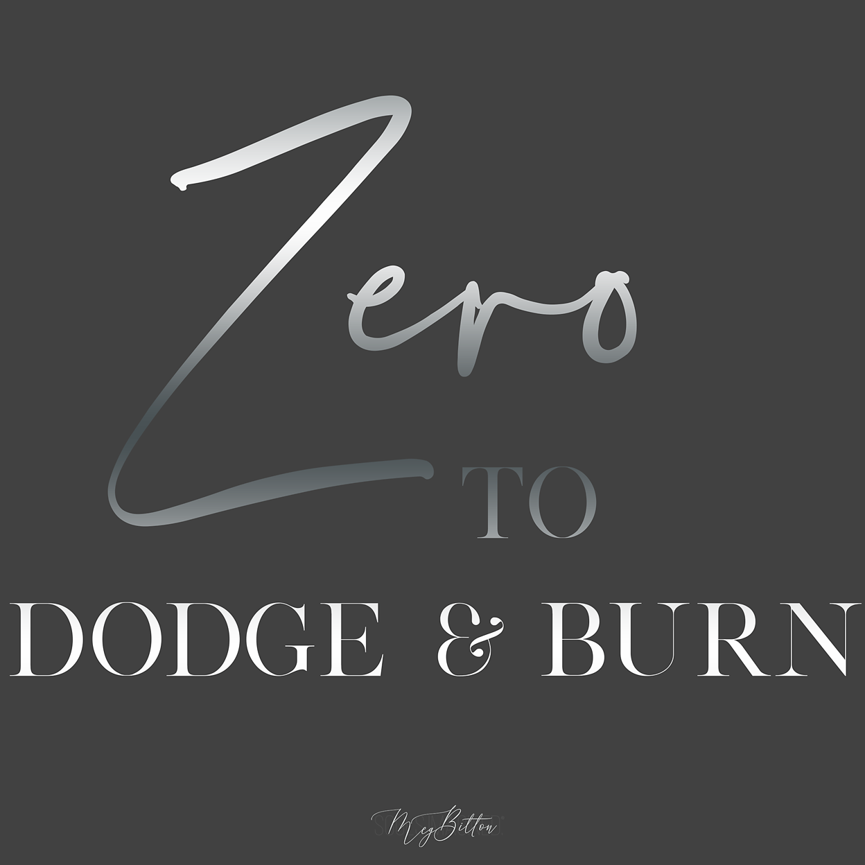 Zero to Dodge and Burn