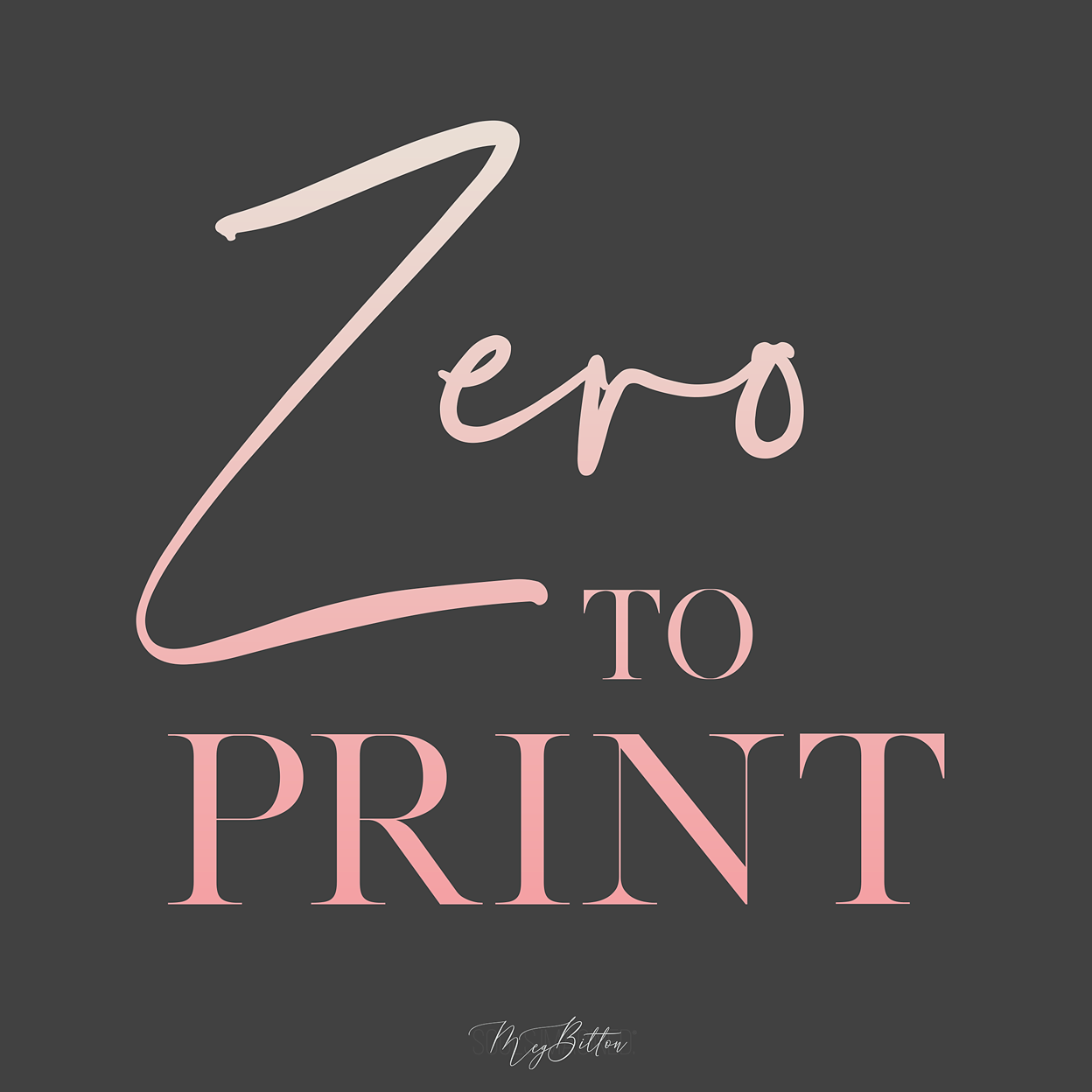 Zero to Print