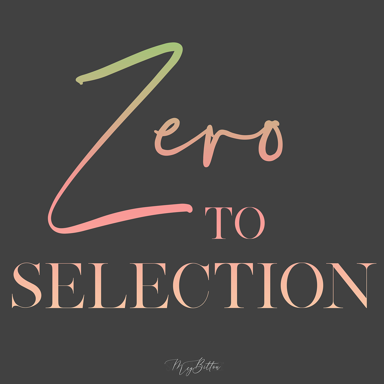 Zero to Selection